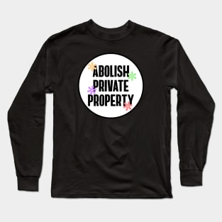 Abolish Private Property Long Sleeve T-Shirt